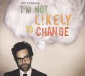 I'M Not Likely To Change