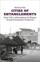 Cities of Entanglements – Social Life in Johannesburg and Maputo Through Ethnographic Comparison
