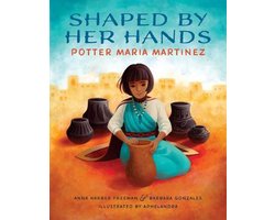 Shaped By Her Hands: Potter Maria Martinez (She Made History): Freeman,  Anna Harber, Gonzales, Barbara, Aphelandra: 9780807575994: : Books