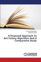 A Proposed Approach To Ant Colony Algorithm And A Comparative Study