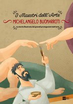 I maestri dell'arte 3 - Michelangelo Buonarroti. La storia illustrata dei grandi protagonisti dell'arte