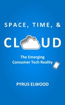 Boek cover Space, Time, and Cloud: The Emerging Consumer Tech Reality van Pyrus Elwood