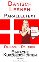 Dänisch Lernen - Paralleltext - Einfache Kurzgeschichten (Dänisch - Deutsch) Bilingual