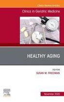 The Clinics: Internal Medicine Volume 36-4 - Healthy Aging, An Issue of Clinics in Geriatric Medicine , E-Book