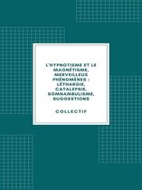 L'hypnotisme et le magnétisme, merveilleux phénomènes : léthargie, catalepsie, somnambulisme, suggestions (1890)