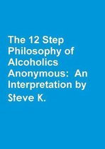 The 12 Step Philosophy of Alcoholics Anonymous