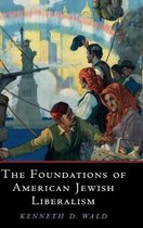 Cambridge Studies in Social Theory, Religion and Politics-The Foundations of American Jewish Liberalism
