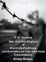 Mr. Justice Raffles & Raffles Further Adventures of the Amateur Cracksman