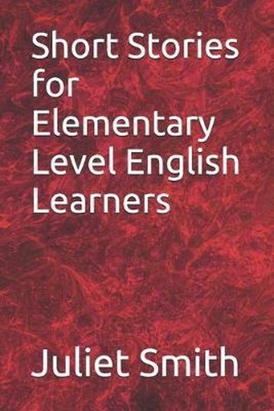 Short Stories For Elementary Level English Learners Juliet Smith 9781520155739 Livres 