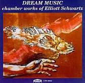 Elliott Schwartz: Dream Works, Chamber Music
