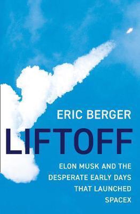 Liftoff Elon Musk and the Desperate Early Days That Launched ... - cover