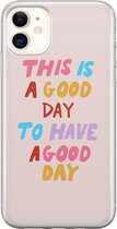 iPhone 11 hoesje siliconen - This is a good day - Soft Case Telefoonhoesje - Tekst - Transparant, Roze