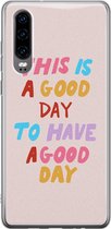 Huawei P30 hoesje - This is a good day - Soft Case Telefoonhoesje - Tekst - Roze