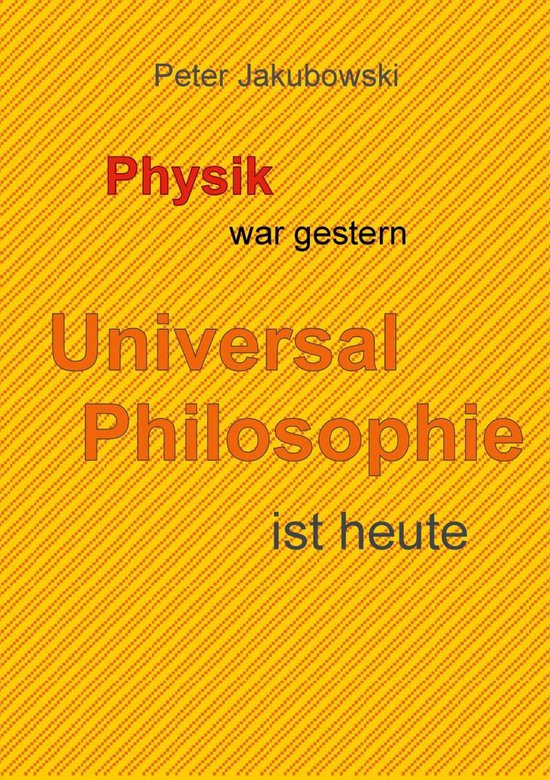 Physik war gestern, Universal Philosophie ist heute - cover