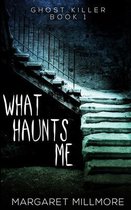 What Haunts Me (Ghost Killer Book 1)