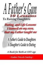 A Father's Gun - 10 Lessons to Raising Daughters: 10 Lessons to Raising Daughters
