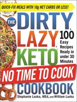 The DIRTY, LAZY, KETO No Time to Cook Cookbook 100 Easy Recipes Ready in under 30 Minutes