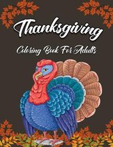 Thanksgiving Coloring Book For Adults: An Adult Coloring Book Featuring Turkey, Pilgrim, Pumpkin, Cornucopias, Autumn Leaves And Many More! (Vol