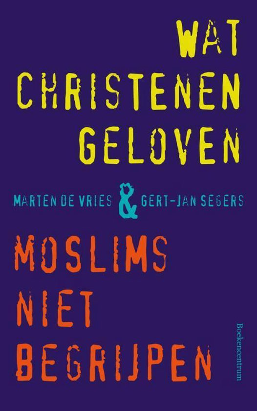 Cover van het boek 'Wat christenen geloven & moslims niet begrijpen' van G. Segers