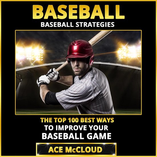 Baseball: Baseball Strategies: The Top 100 Best Ways To Impr ... - cover