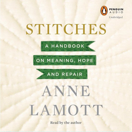 Couverture de livre avec le titre STITCHES A HANDBOOK ON MEANING, HOPE AND REPAIR, par ANNE LAMOTT. Penguin Audio.