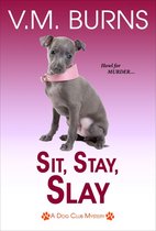 A Dog Club Mystery 5 - Sit, Stay, Slay
