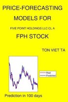 Price-Forecasting Models for Five Point Holdings Llc Cl A FPH Stock