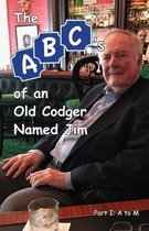 The ABCs of an Old Codger Named Jim: Part I