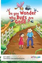 Do you wonder why bugs are good?