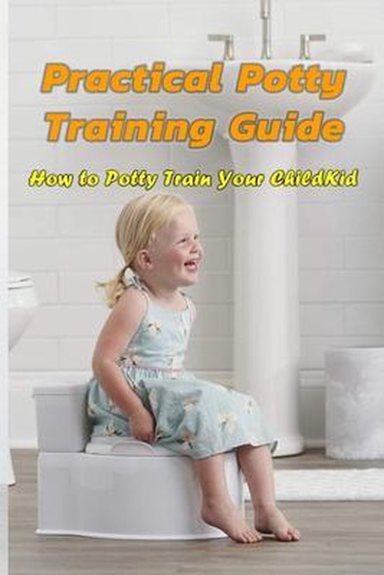 Practical Potty Training Guide How to Potty Train Your Child