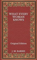 What Every Woman Knows - Original Edition