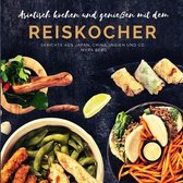 Asiatisch kochen und geniessen mit dem Reiskocher
