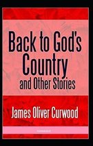 Back to God's Country and Other Stories (Annotated)
