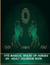 The Magical World of Horses an Adult Coloring Book: The Magical World Of Horses