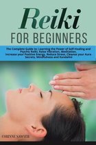 Reiki For Beginners: The Complete Guide to