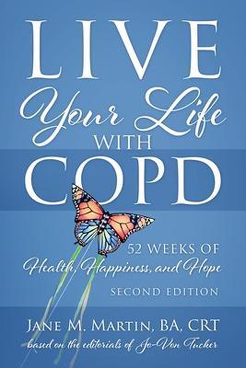 Live Your Life with COPD - 52 Weeks of Health, Happiness, and Hope - Jane M Martin