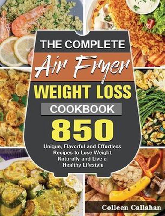 The Complete Air Fryer Weight Loss Cookbook, Colleen Callahan