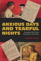 Anxious Days and Tearful Nights Canadian War Wives During the Great War Carleton Library Series, 252