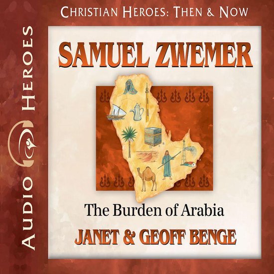 Audio Heroes: Christian Heroes. Samuel Zwemer: The Burden of Arabia. Carte de l'Arabie avec images d'un chameau, bateau, bâtiments et désert.