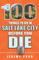 100 Things to Do Before You Die - 100 Things to Do in Salt Lake City Before You Die