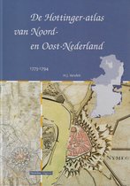 De Hottinger-atlas van Noord-en Oost-Nederland 1773-1794