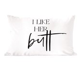 Sierkussens - Kussentjes Woonkamer - 50x30 cm - Quotes - Vrouw - I like her butt - Spreuken