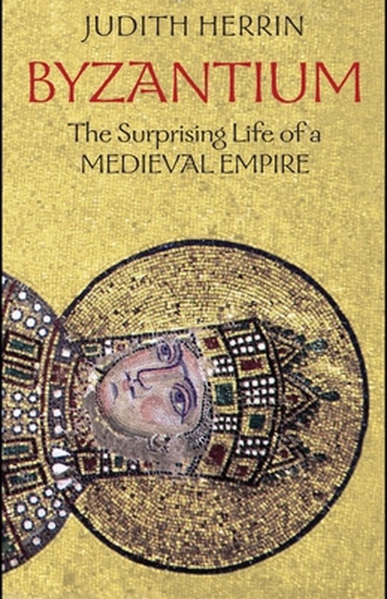 Boek "Byzantium: The Surprising Life of a Medieval Empire" met een mozaïek van een Byzantijnse keizer op een gouden achtergrond.