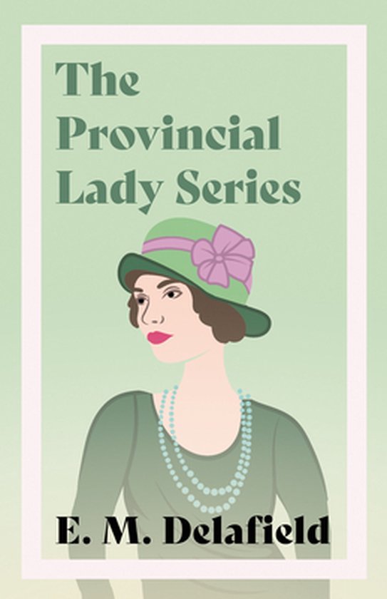 Provincial Lady-The Provincial Lady Series;Diary of a Provincial Lady, The Provincial Lady Goes Further, The Provincial Lady in America & The Provincial Lady in Wartime