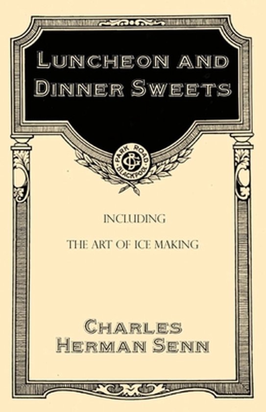 Luncheon and Dinner Sweets, Including the Art of Ice Making - cover