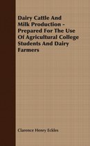 Dairy Cattle And Milk Production - Prepared For The Use Of A