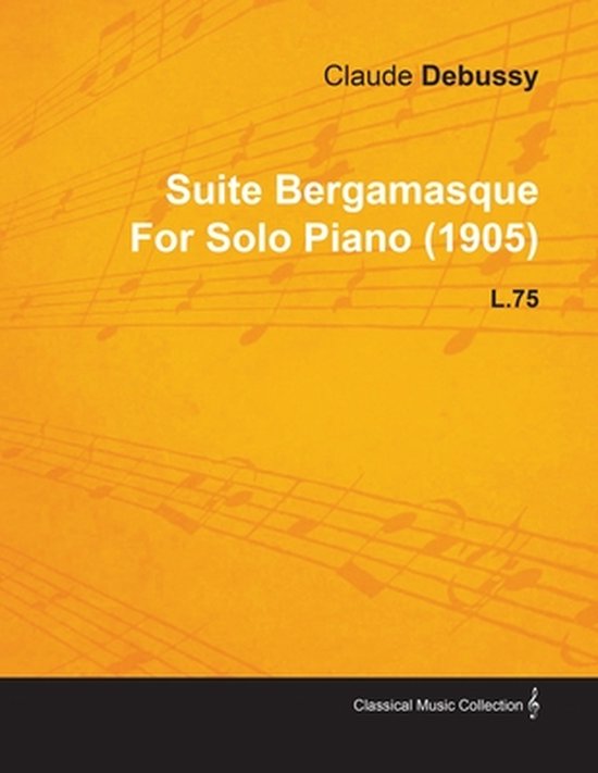 Suite Bergamasque By Claude Debussy For Solo Piano 1905 L75 Claude Debussy