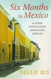 Six Months in Mexico;And Other Investigative Journalism Articles