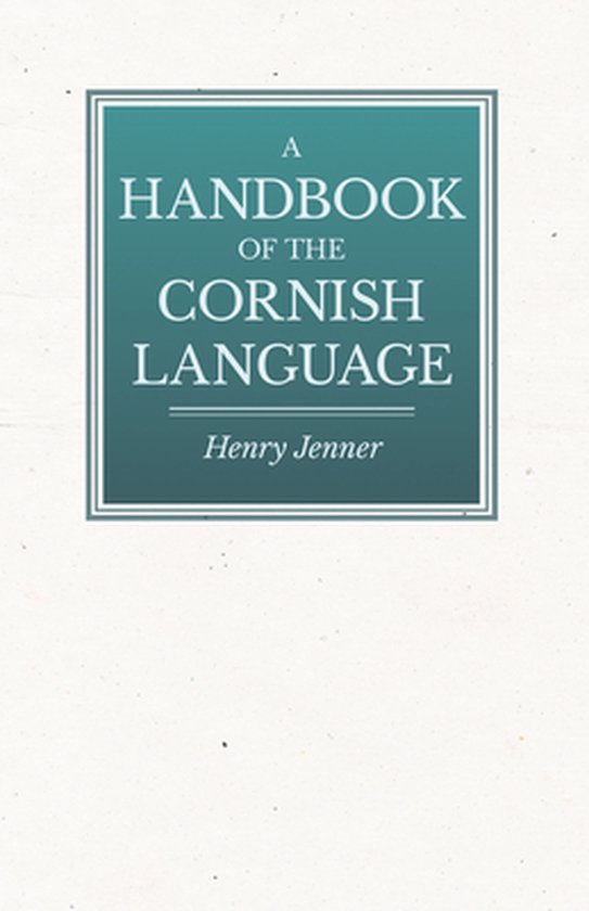 A Handbook Of The Cornish Language - Chiefly In Its Latest S ... - cover