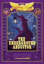 Nathan Hale's Hazardous Tales-The Underground Abductor: Bigger & Badder Edition (Nathan Hale's Hazardous Tales #5)